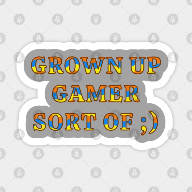 Grown Up Gamer Life Gaming Humor Sticker by jr7 original designs